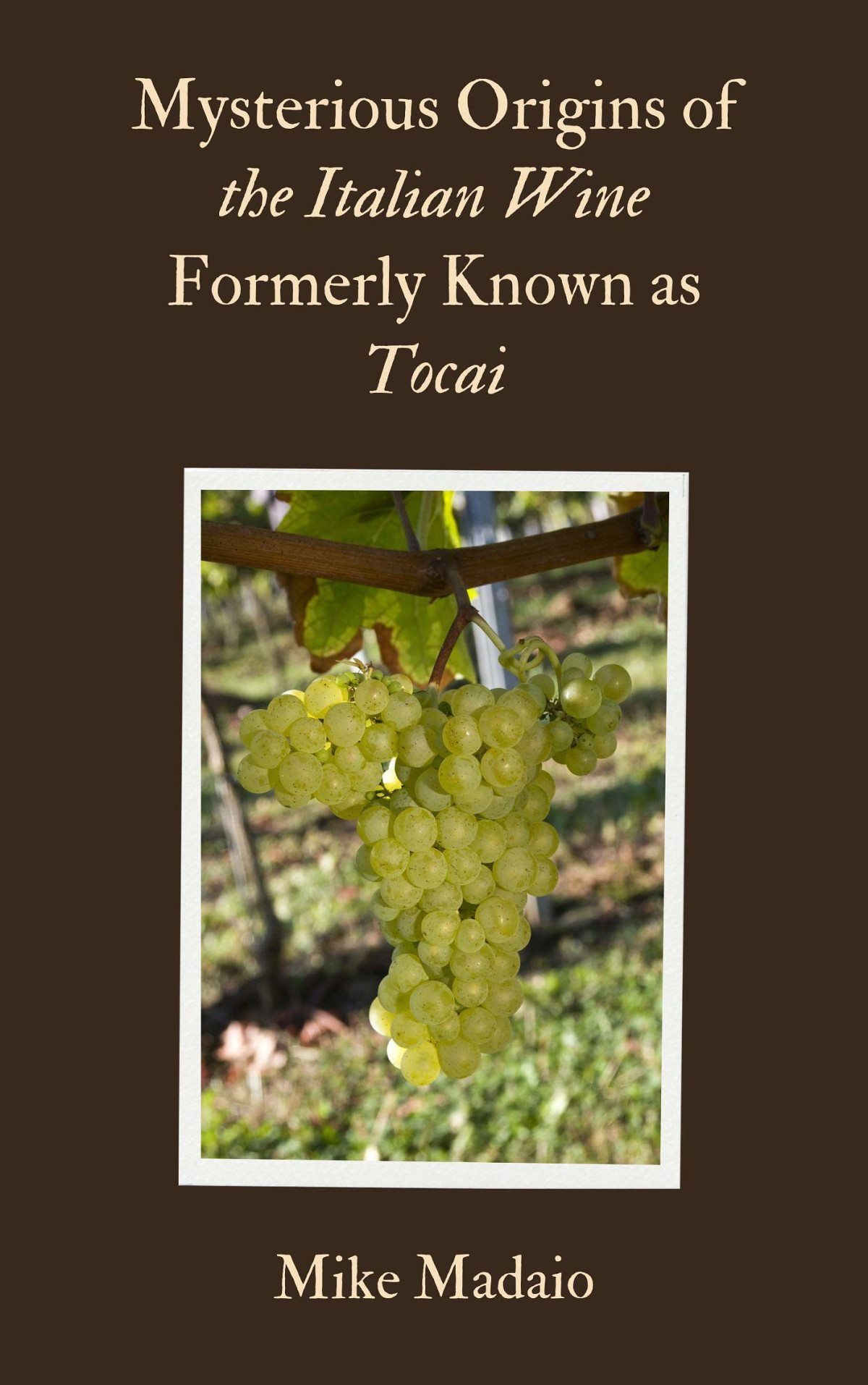 Mysterious Origins Of The Italian Wine Formerly Known As Tocai Mike Madaio