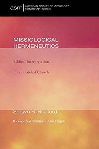 Missiological Hermeneutics Biblical Interpretation For The Global Church Illustrated Shawn B Redford