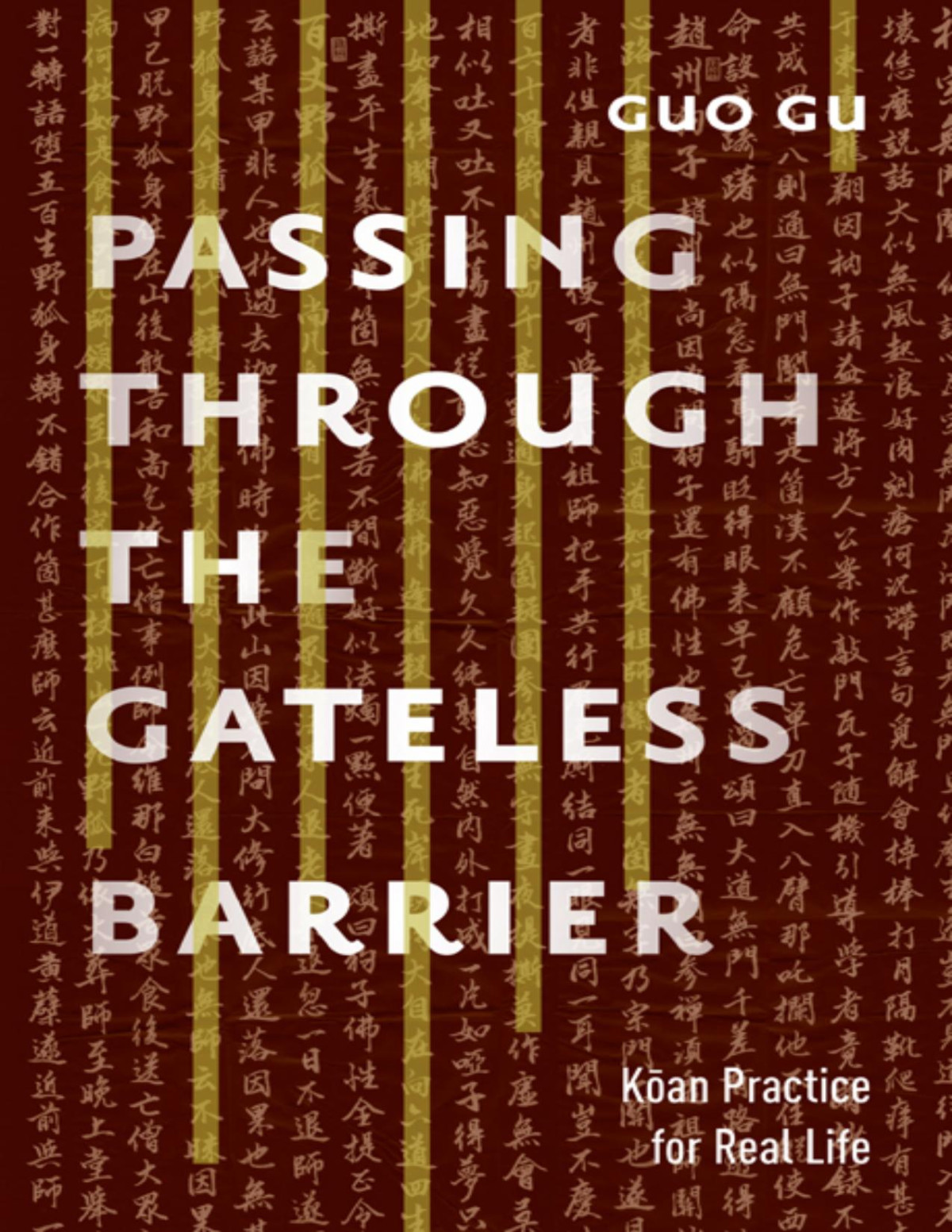 Passing Through The Gateless Barrier Koan Practice For Real Life Guo Gu