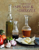 A Splash And A Drizzle Getting The Most Out Of Oil And Vinegar In Your Kitchen Ursula Ferrigno
