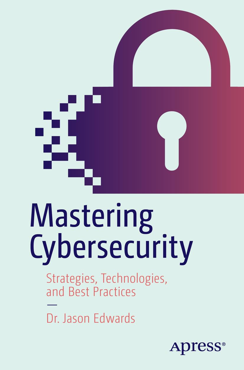 Mastering Cybersecurity 1st Edition Dr Jason Edwards