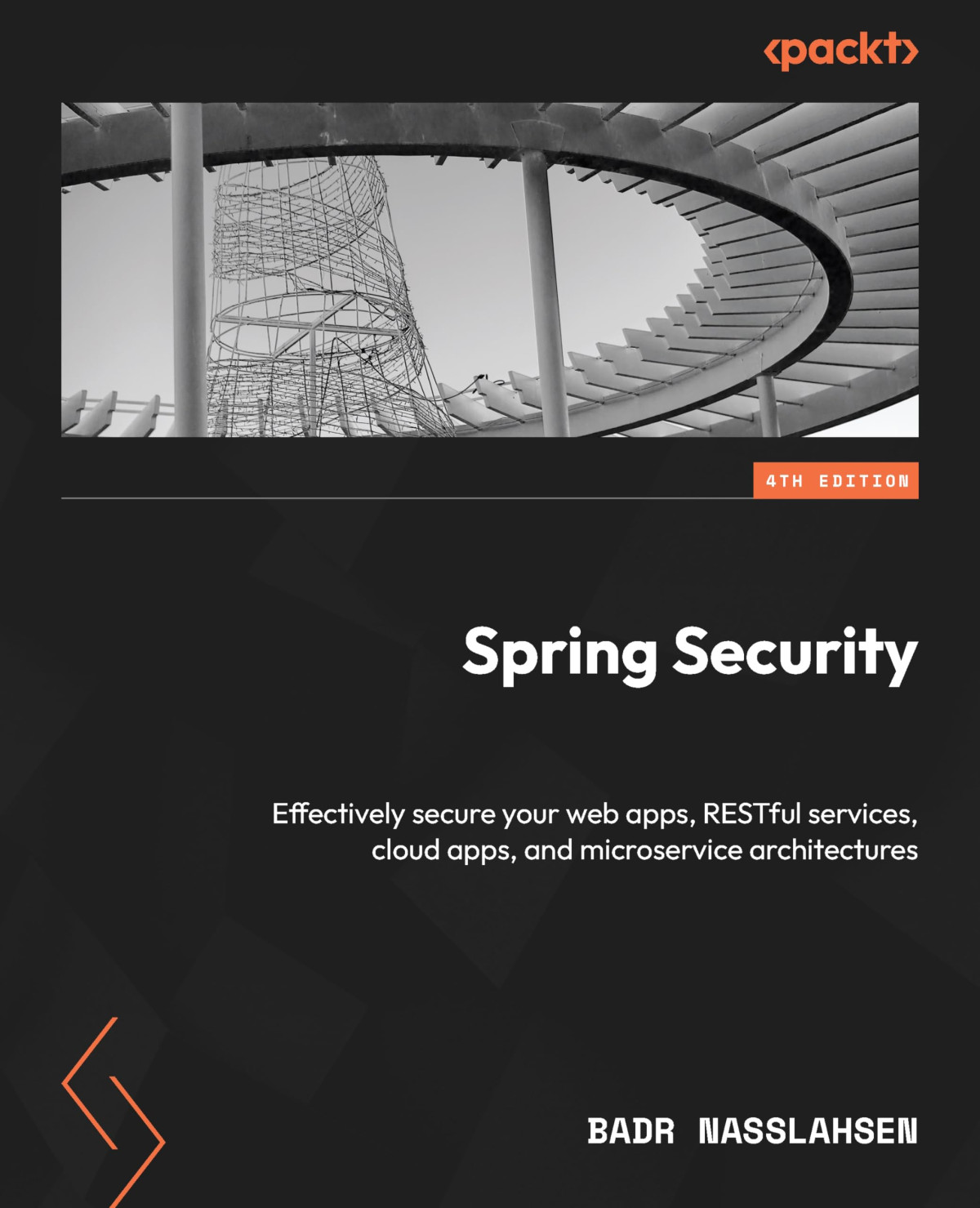 Spring Security Effectively Secure Your Web Apps Restful Services Cloud Apps 4th Edition 4th Edition Badr Nasslahsen