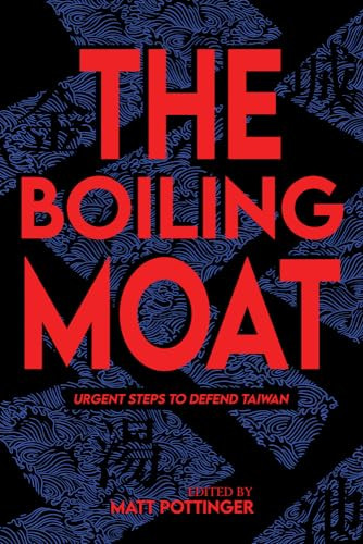 The Boiling Moat Urgent Steps To Defend Taiwan Matt Pottinger
