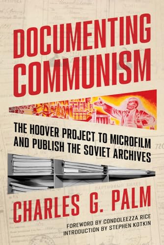 Documenting Communism The Hoover Project To Microfilm And Publish The Soviet Archives Charles G Palm