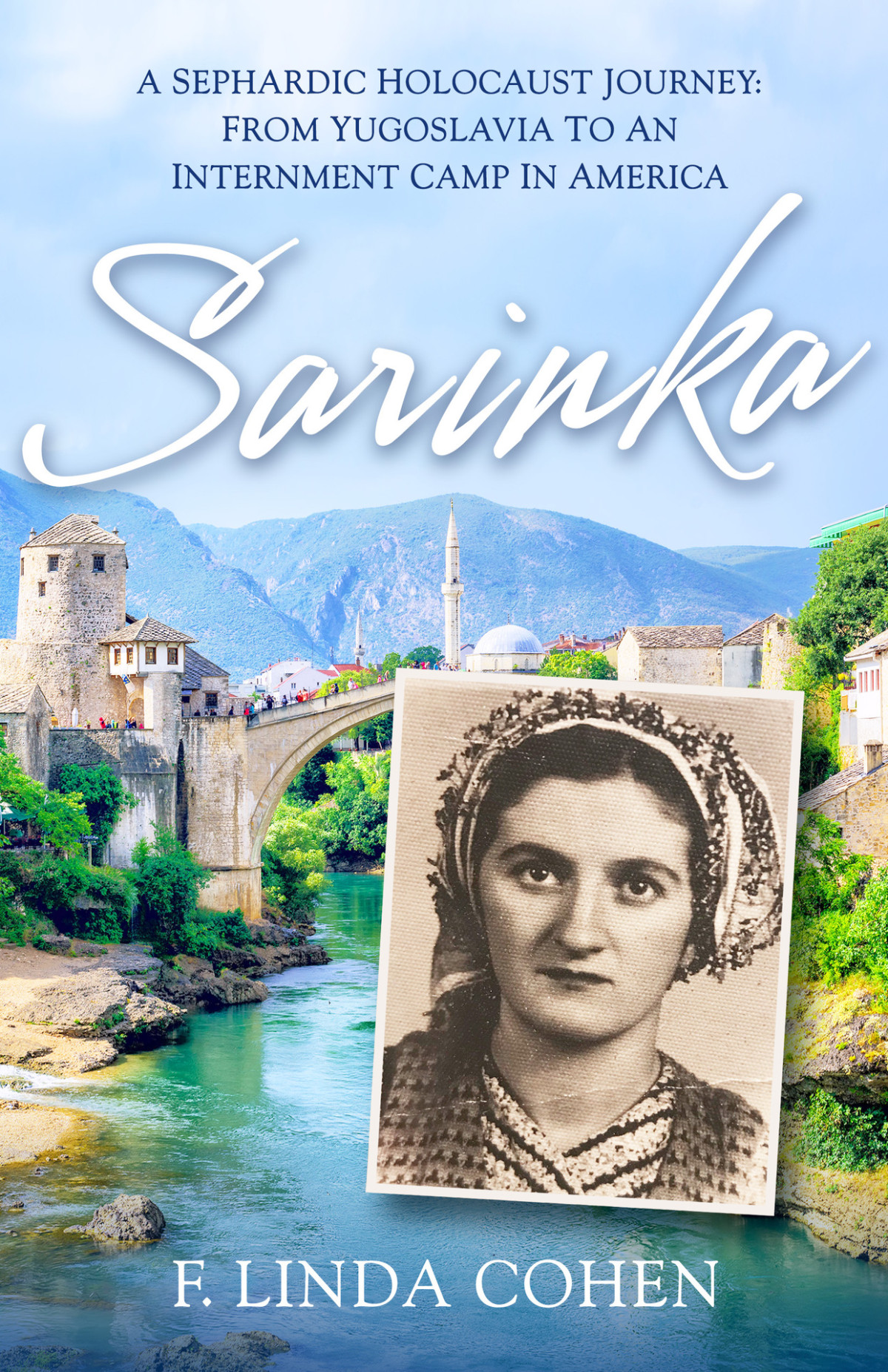 Sarinka A Sephardic Holocaust Journey From Yugoslavia To An Internment Camp In America F Linda Cohen