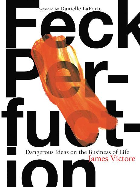Feck Perfuction Dangerous Ideas On The Business Of Life James Victore