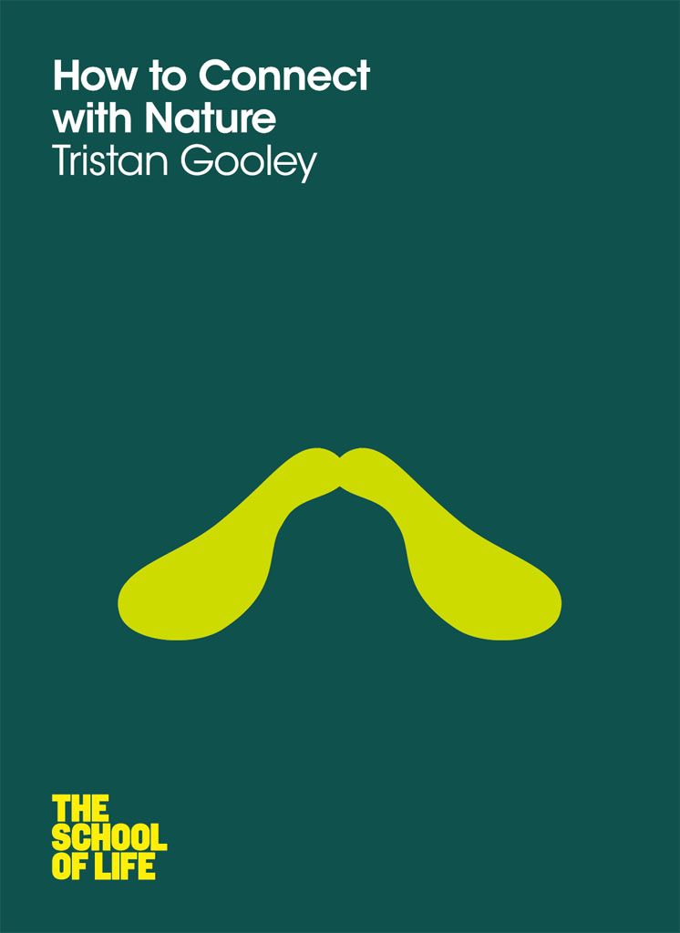 How To Connect With Nature School Of Life Gooley Tristan The School Of Life