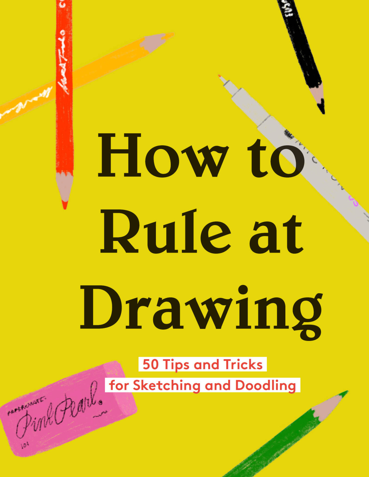 How To Rule At Drawing 50 Tips And Tricks For Sketching And Doodling Rachel Harrell