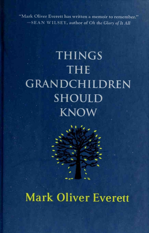 Things The Grandchildren Should Know Mark Oliver Everett