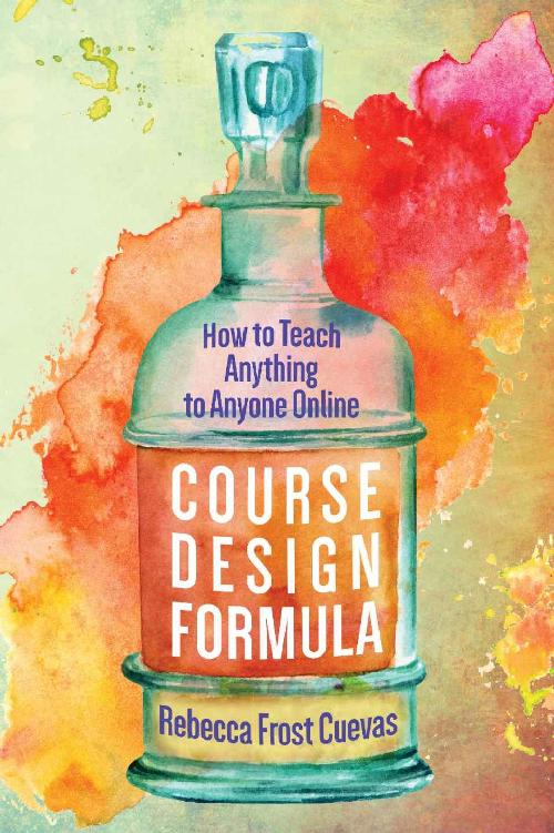 Course Design Formula How To Teach Anything To Anyone Online Rebecca Frost Cuevas