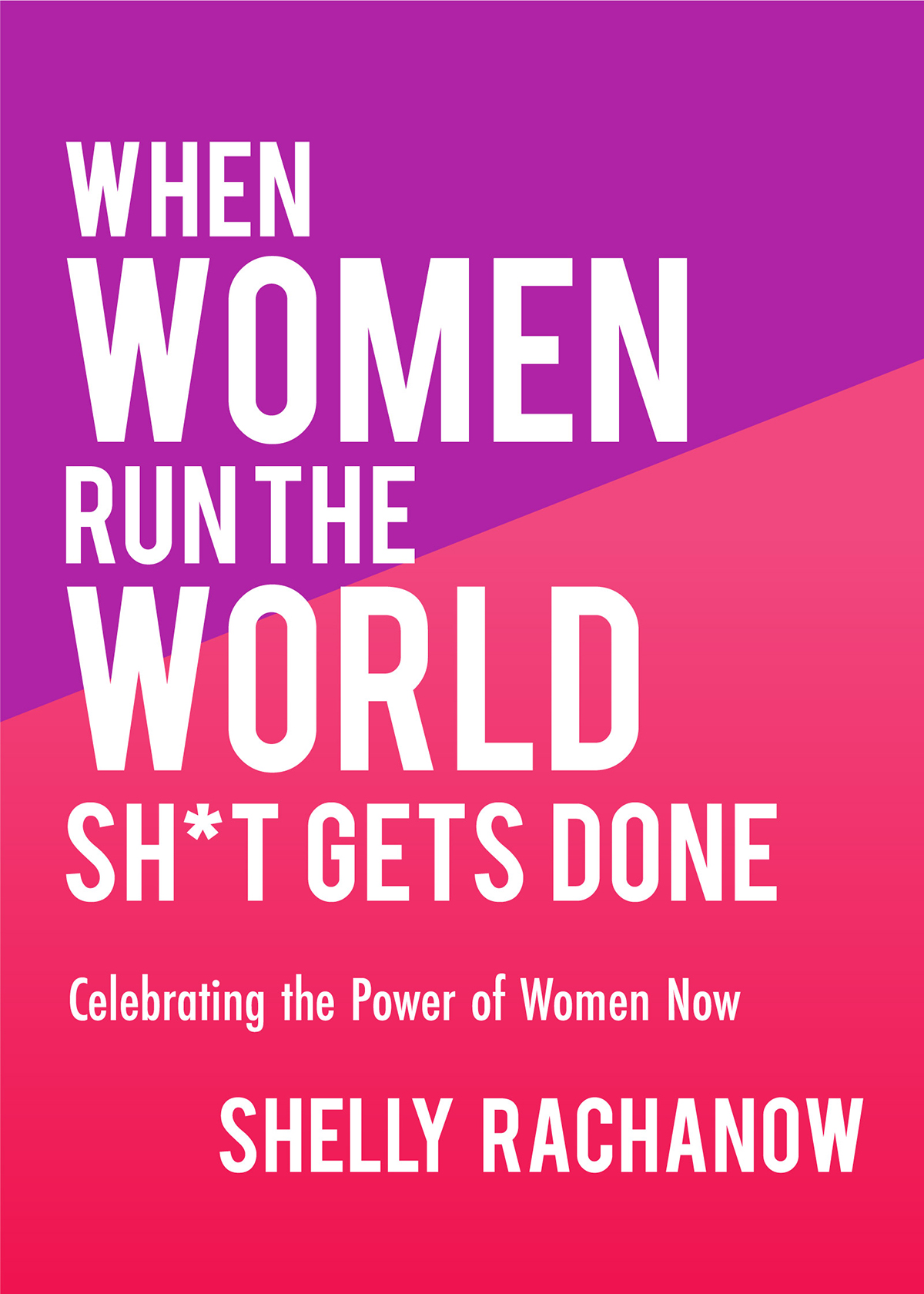When Women Run The World Sht Gets Done 2nd Edition Shelly Rachanow