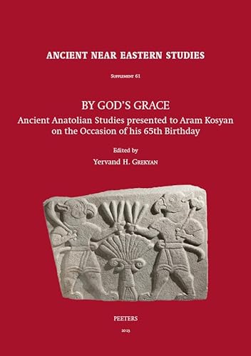By Gods Grace Ancient Anatolian Studies Presented To Aram Kosyan On The Occasion Of His 65th Birthday Y H Grekyan