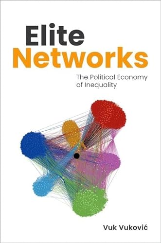 Elite Networks The Political Economy Of Inequality Vuk Vukovic