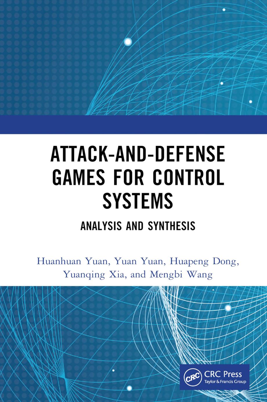 Attackanddefense Games For Control Systems Analysis And Synthesis Huanhuan Yuan Yuan Yuan Huapeng Dong Yuanqing Xia Mengbi Wang