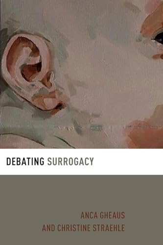 Debating Surrogacy Debating Ethics Gheaus Anca Straehle Christine