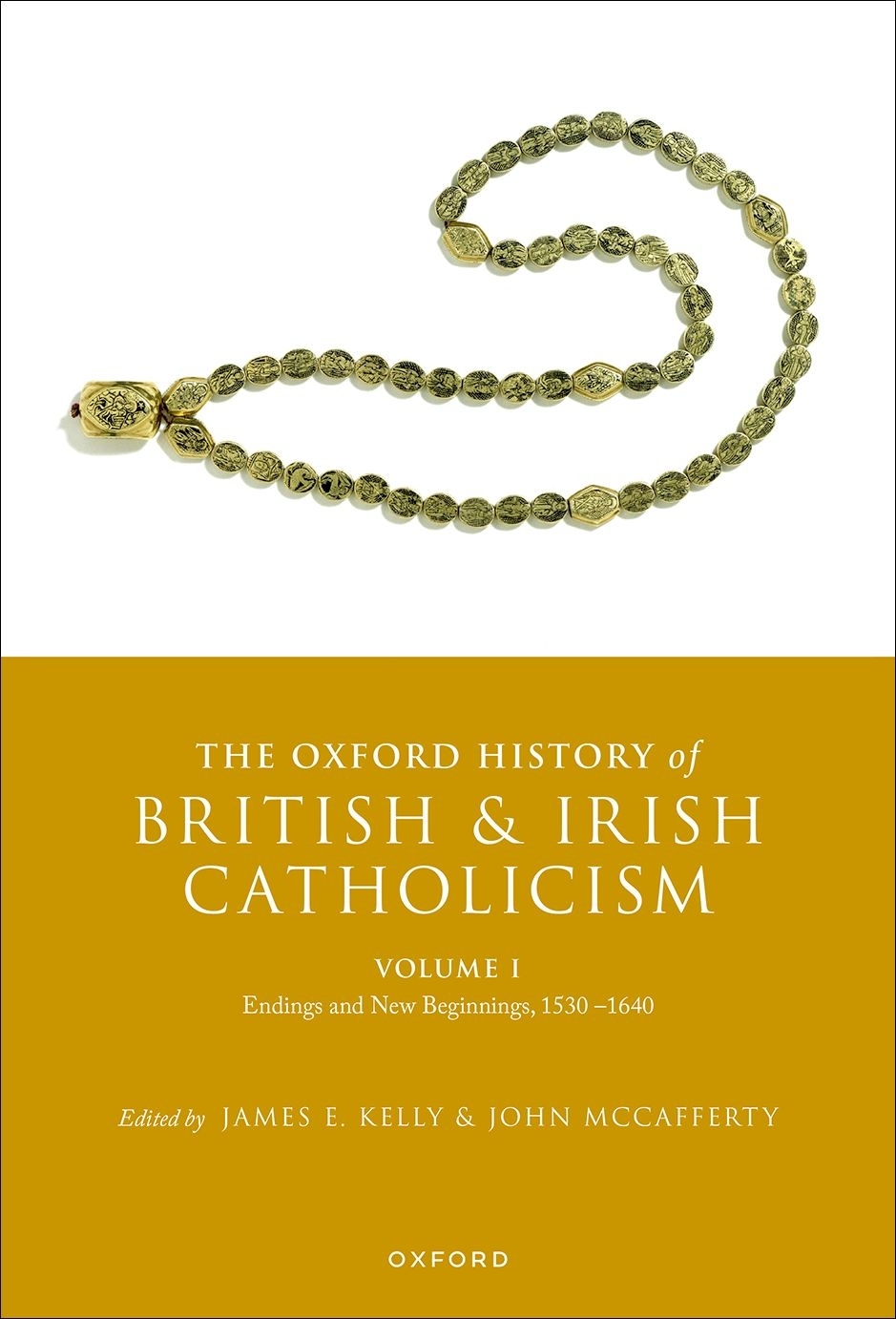 The Oxford History Of British And Irish Catholicism Volume I Endings And New Beginnings 15301640 James E Kellyjohn Mccafferty