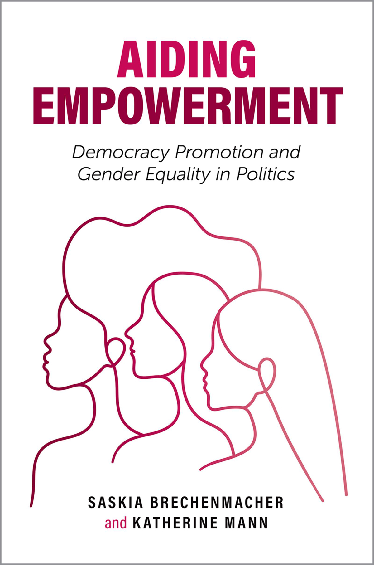 Aiding Empowerment Democracy Promotion And Gender Equality In Politics Saskia Brechenmacherkatherine Mann