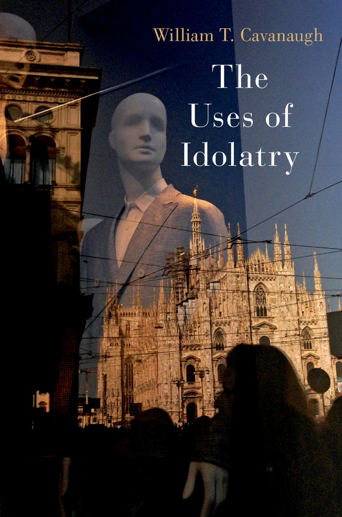 The Uses Of Idolatry William T Cavanaugh