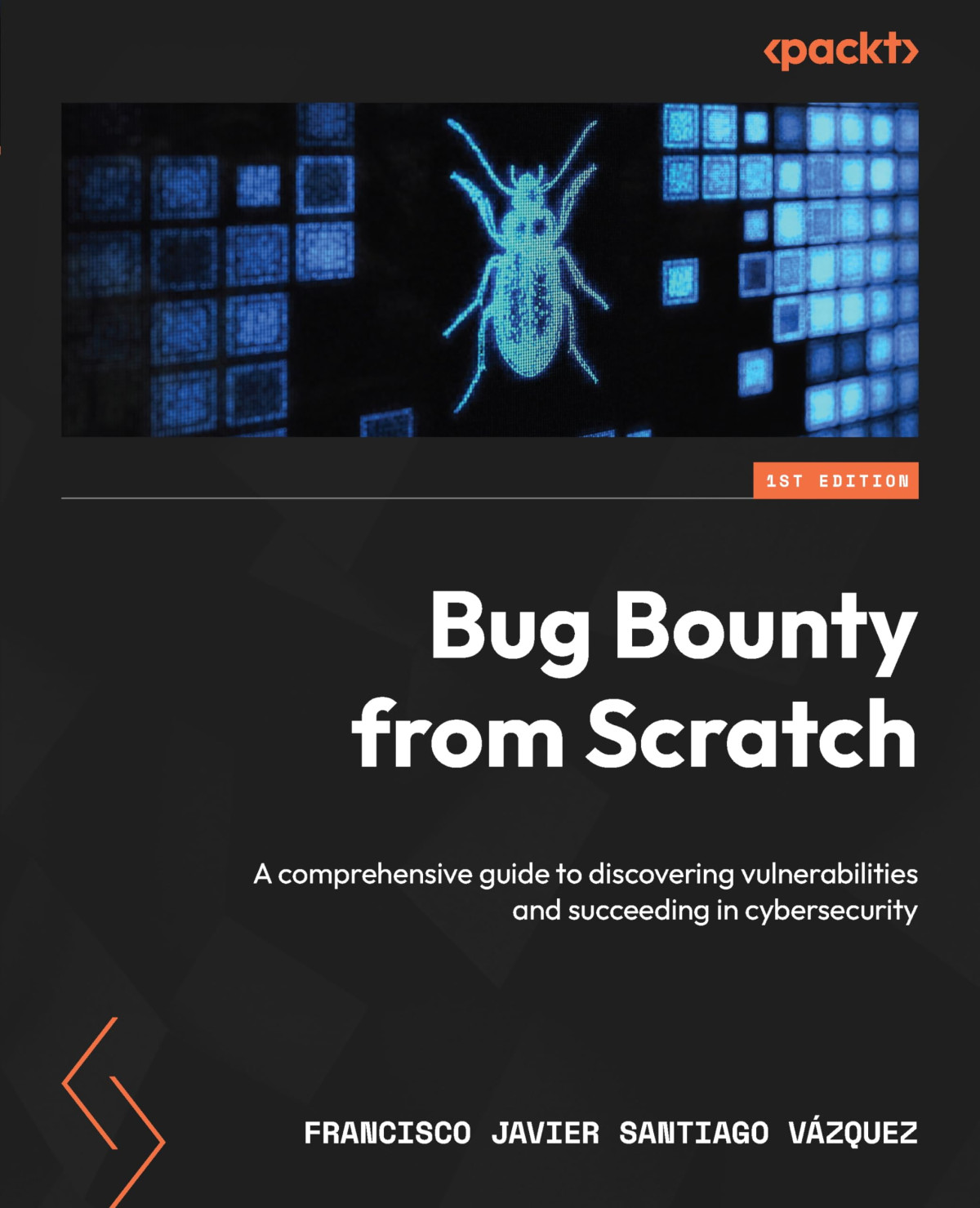Bug Bounty From Scratch A Comprehensive Guide To Discovering Vulnerabilities And Succeeding In Cybersecurity Francisco Javier Santiago