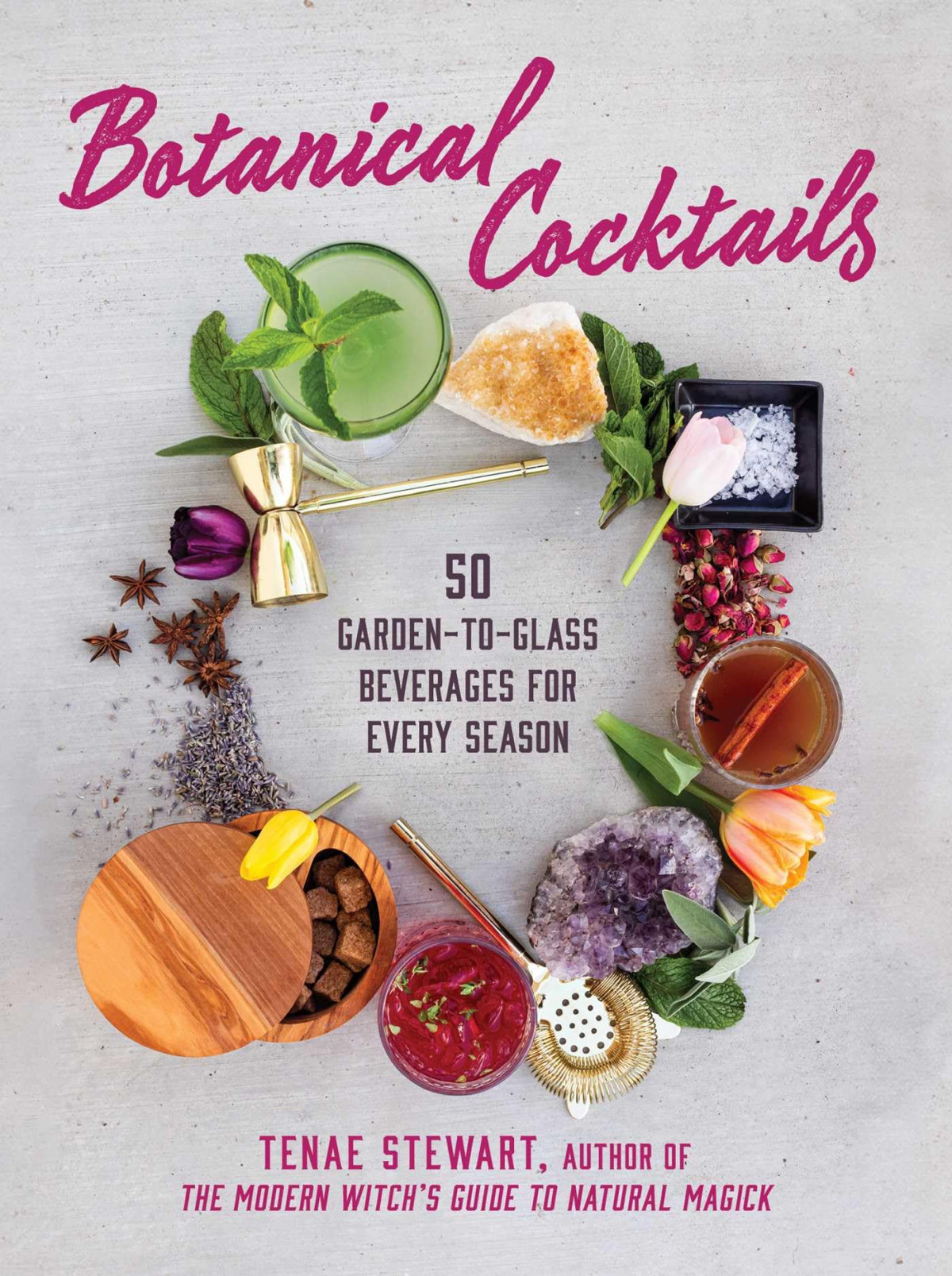Botanical Cocktails 50 Gardentoglass Beverages For Every Season 1st Edition Tenae Stewart