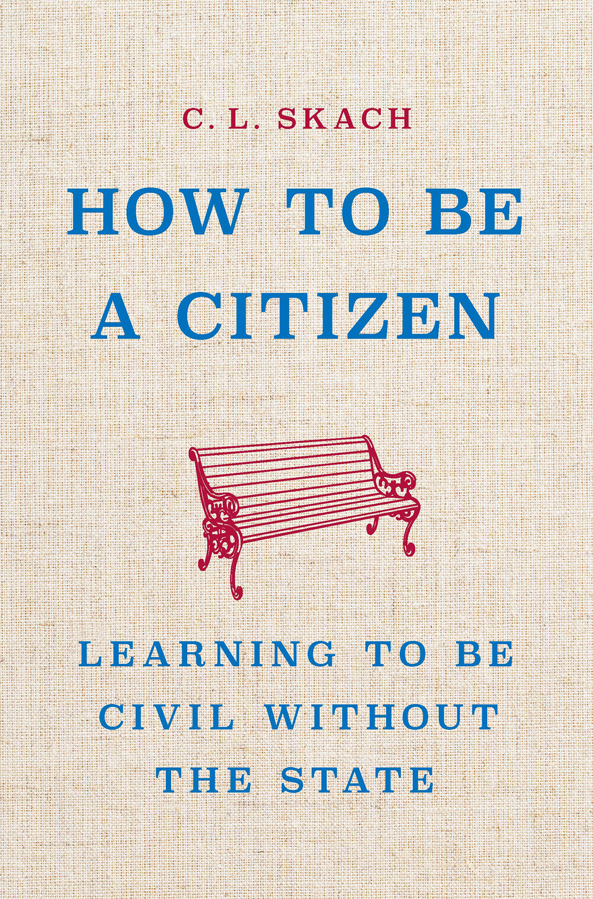 How To Be A Citizen Learning To Be Civil Without The State C L Skach