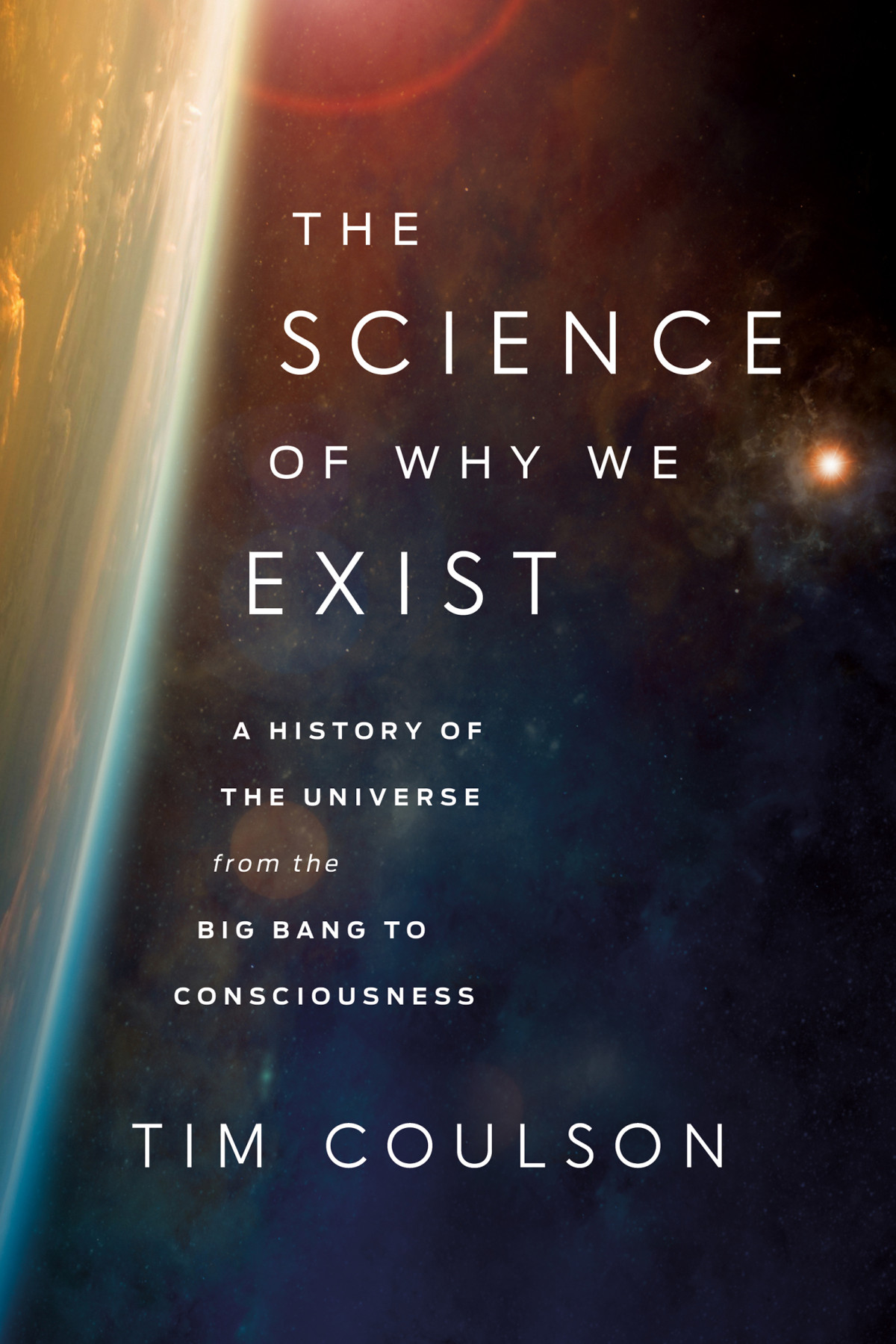 The Science Of Why We Exist A History Of The Universe From The Big Bang To Consciousness Tim Coulson