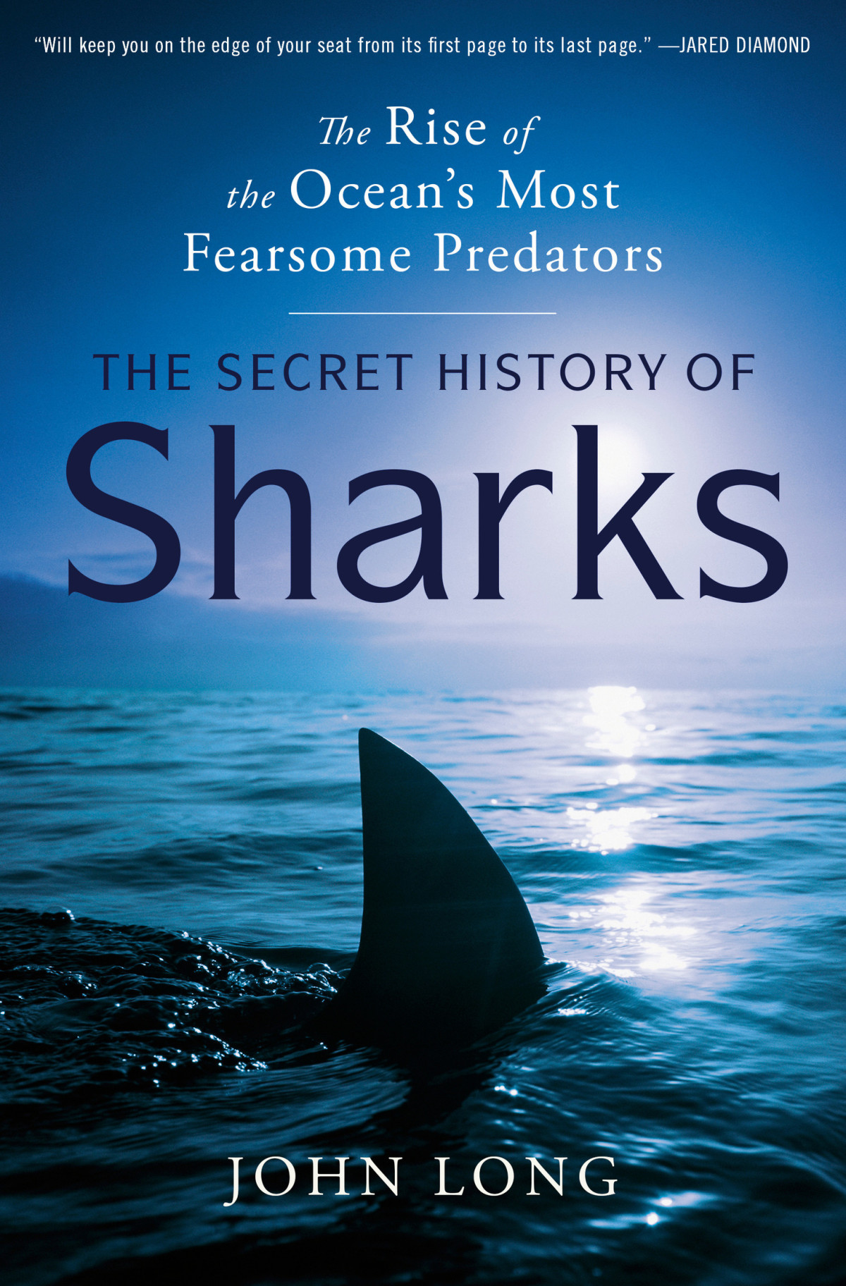 The Secret History Of Sharks The Rise Of The Oceans Most Fearsome Predators John Long