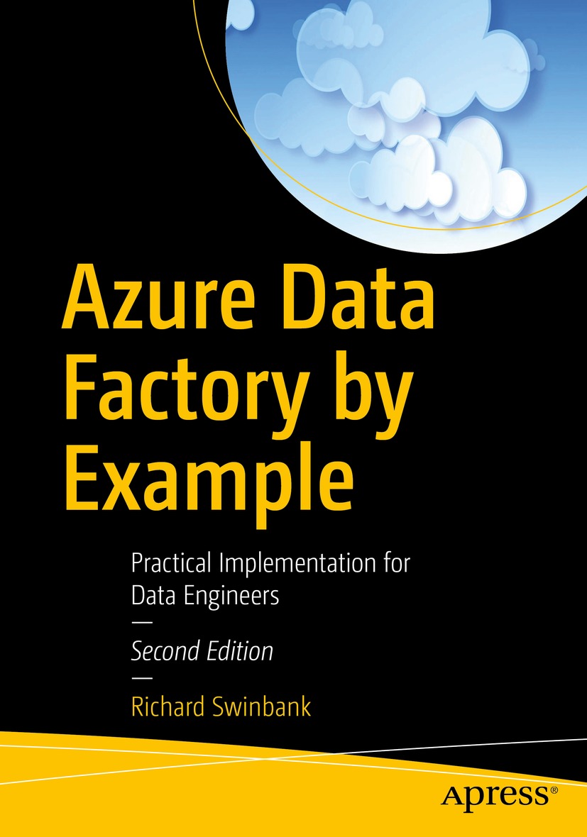 Azure Data Factory By Example Practical Implementation For Data Engineers Richard Swinbank
