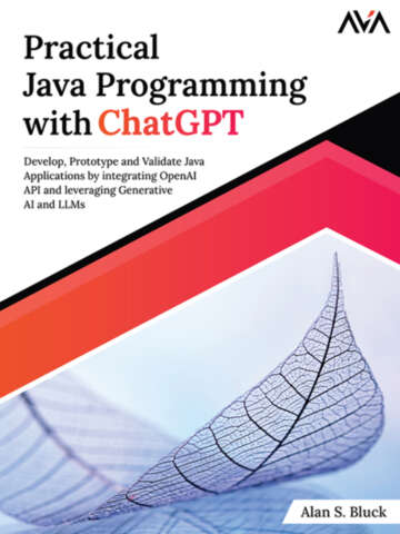 Practical Java Programming With Chatgpt Develop Prototype And Validate Java Applications By Integrating Openai Api And Leveraging Generative Ai And Llms Bluck
