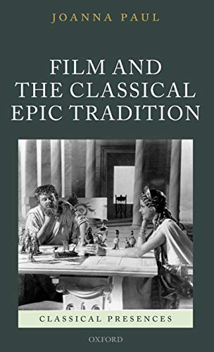 Film And The Classical Epic Tradition 1st Edition Joanna Paul