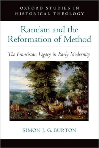 Ramism And The Reformation Of Method The Franciscan Legacy In Early Modernity Simon J G Burton