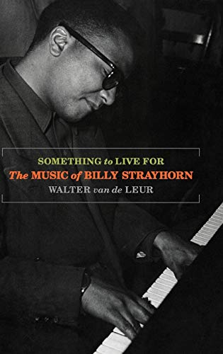 Something To Live For The Music Of Billy Strayhorn 1st Edition Walter Van De Leur