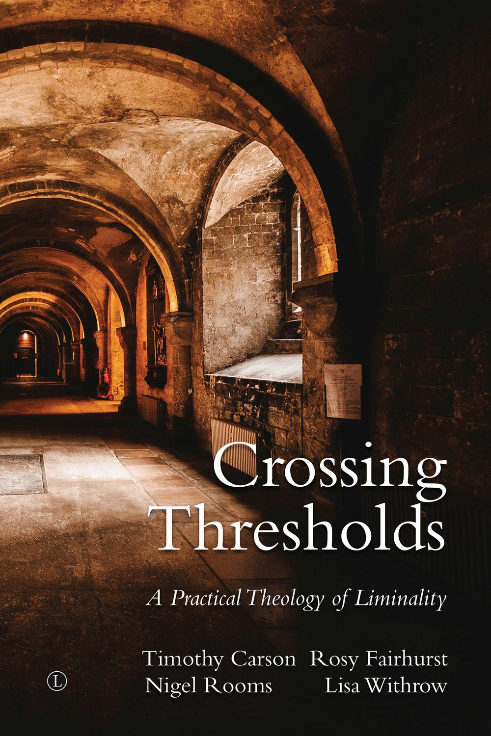 Crossing Thresholds A Practical Theology Of Liminality 5th Edition Timothy L Carson