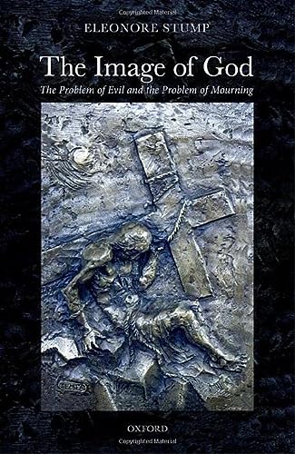 The Image Of God The Problem Of Evil And The Problem Of Mourning Eleonore Stump