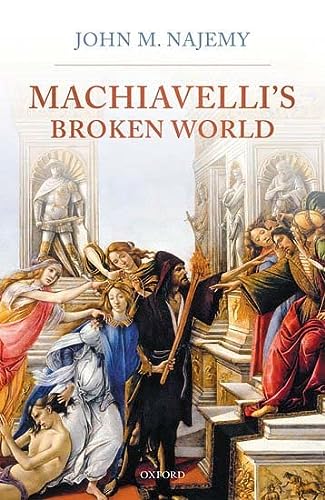 Machiavellis Broken World John M Najemy