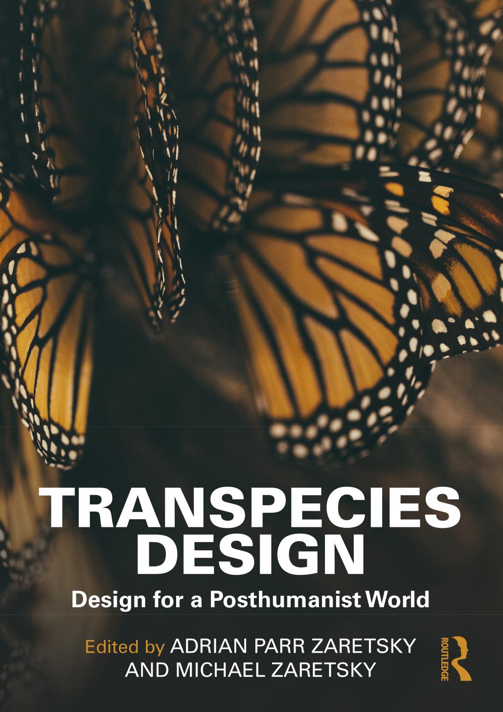 Transpecies Design Design For A Posthumanist World Adrian Parr Zaretsky Michael Zaretsky