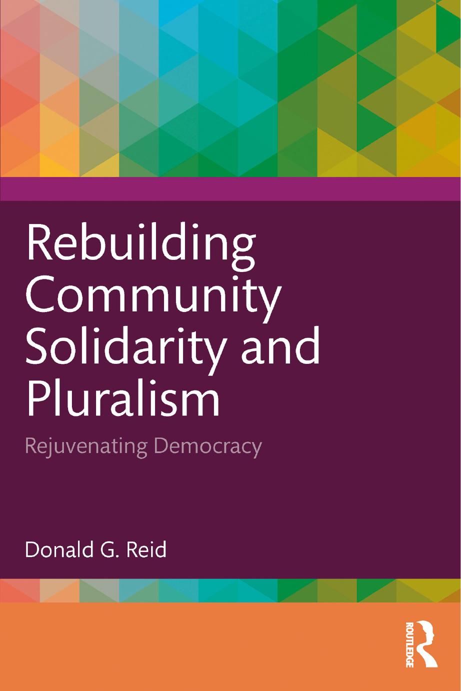 Rebuilding Community Solidarity And Pluralism Reid Donald G