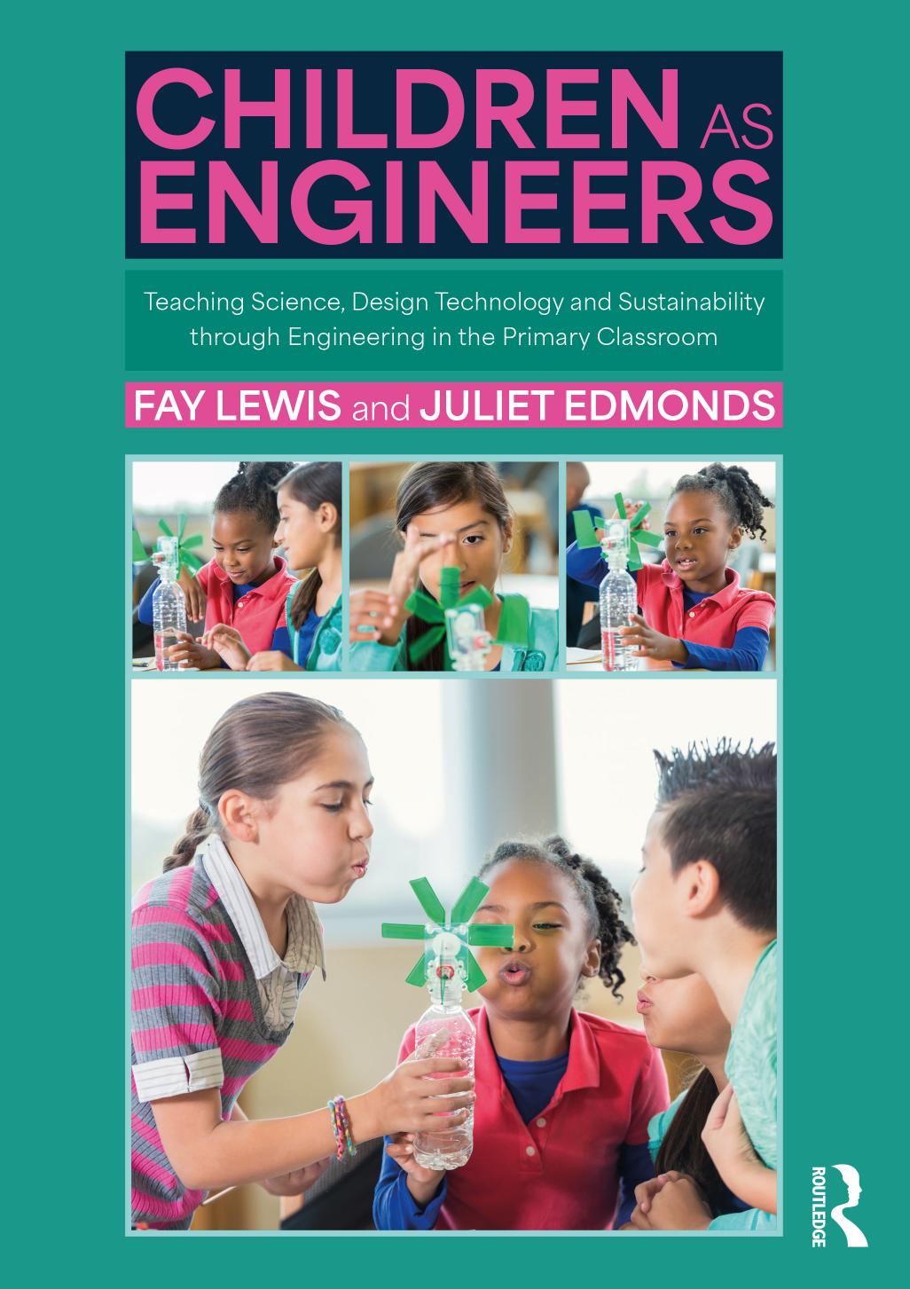 Children As Engineers Using Engineering To Teach Science And Design Technology In The Primary Classroom 1 Lewis Fay Edmonds Juliet