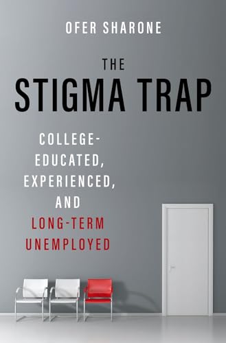 The Stigma Trap Collegeeducated Experienced And Longterm Unemployed Ofer Sharone