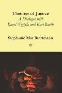 Theories Of Justice A Dialogue With Karol Wojtyla And Karl Barth Stephanie Mar Brettman