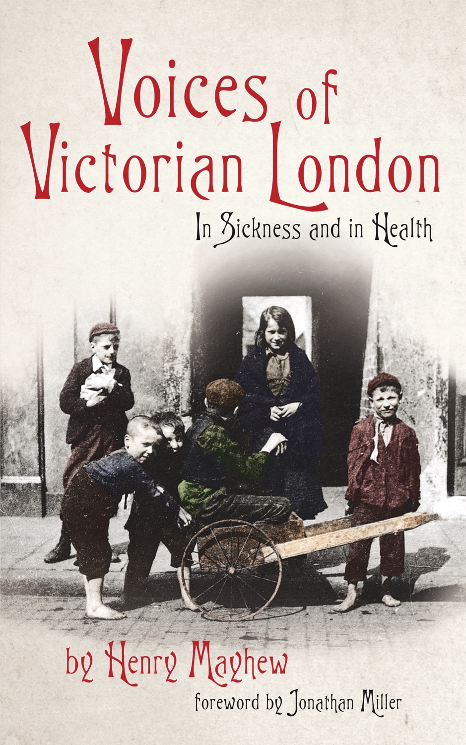 Voices Of Victorian London In Sickness And In Health 1st Edition Henry Mayhew