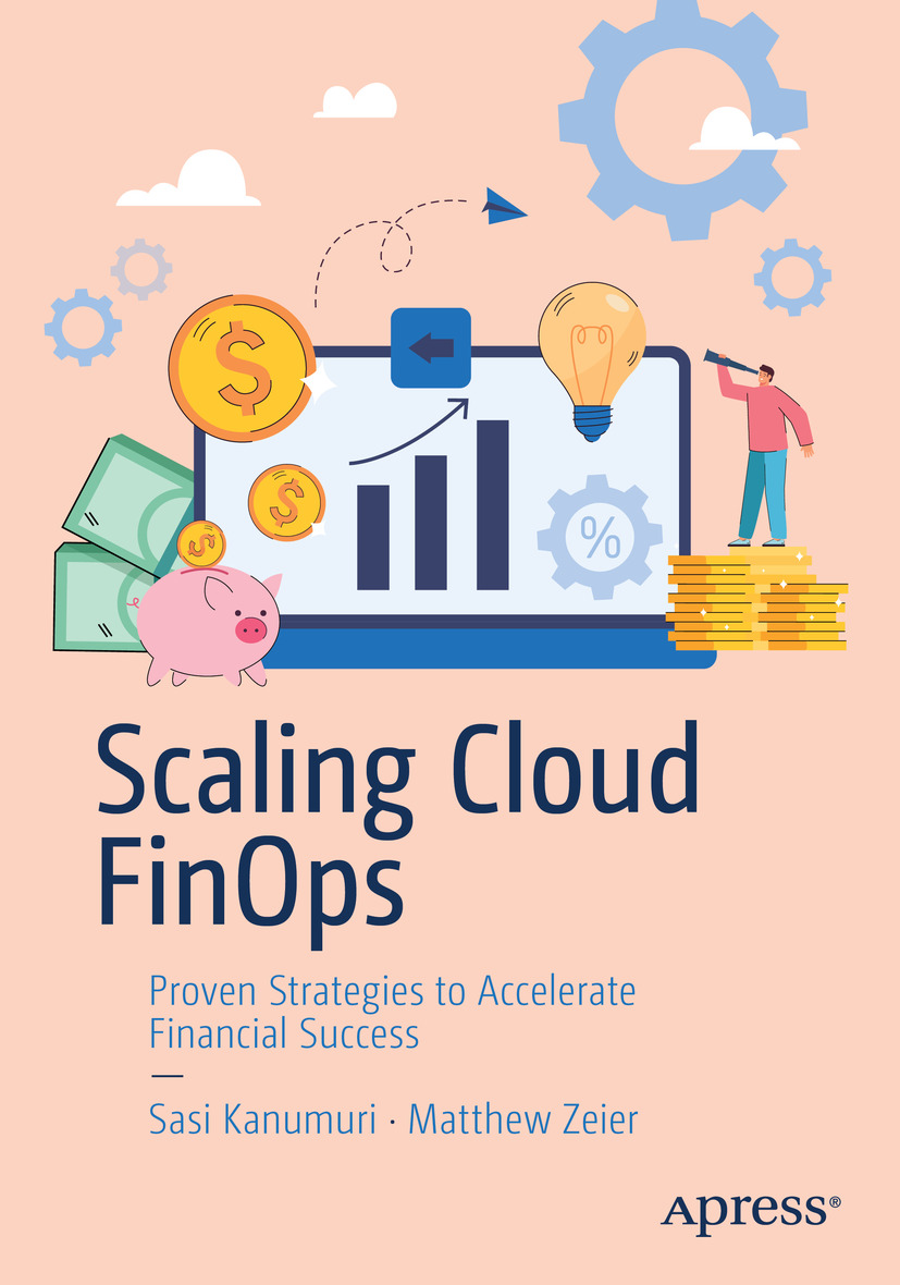 Scaling Cloud Finops Proven Strategies To Accelerate Financial Success Sasi Kanumuri Matthew Zeier