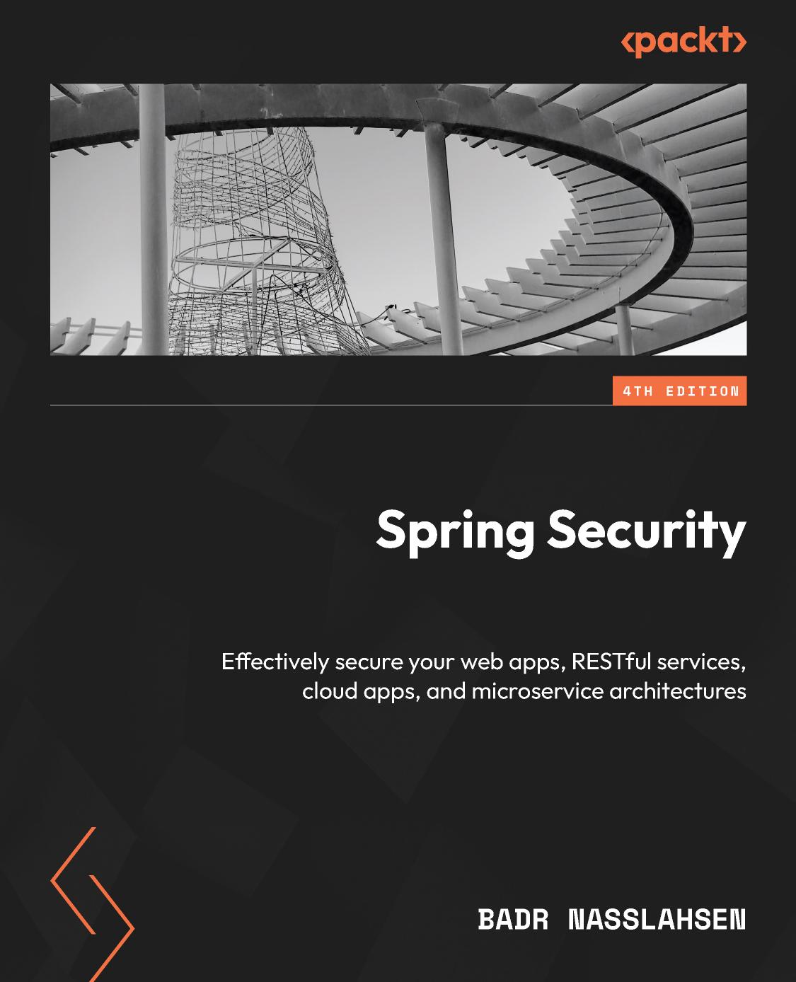 Spring Security Effectively Secure Your Web Apps Restful Services Cloud Apps And Microservice Architectures 4th Edition Badr Nasslahsen