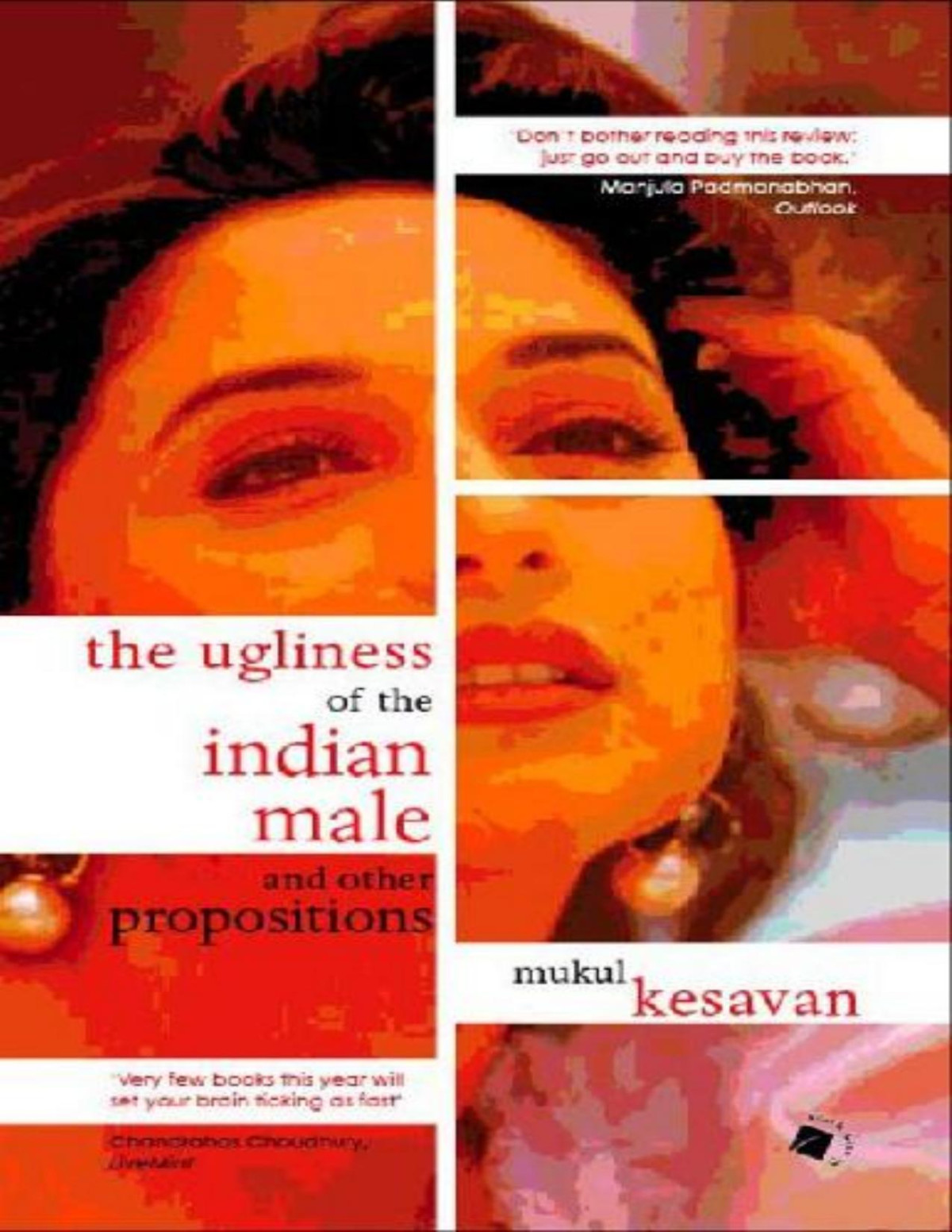 The Ugliness Of The Indian Male And Other Propositions Mukul Kesavan