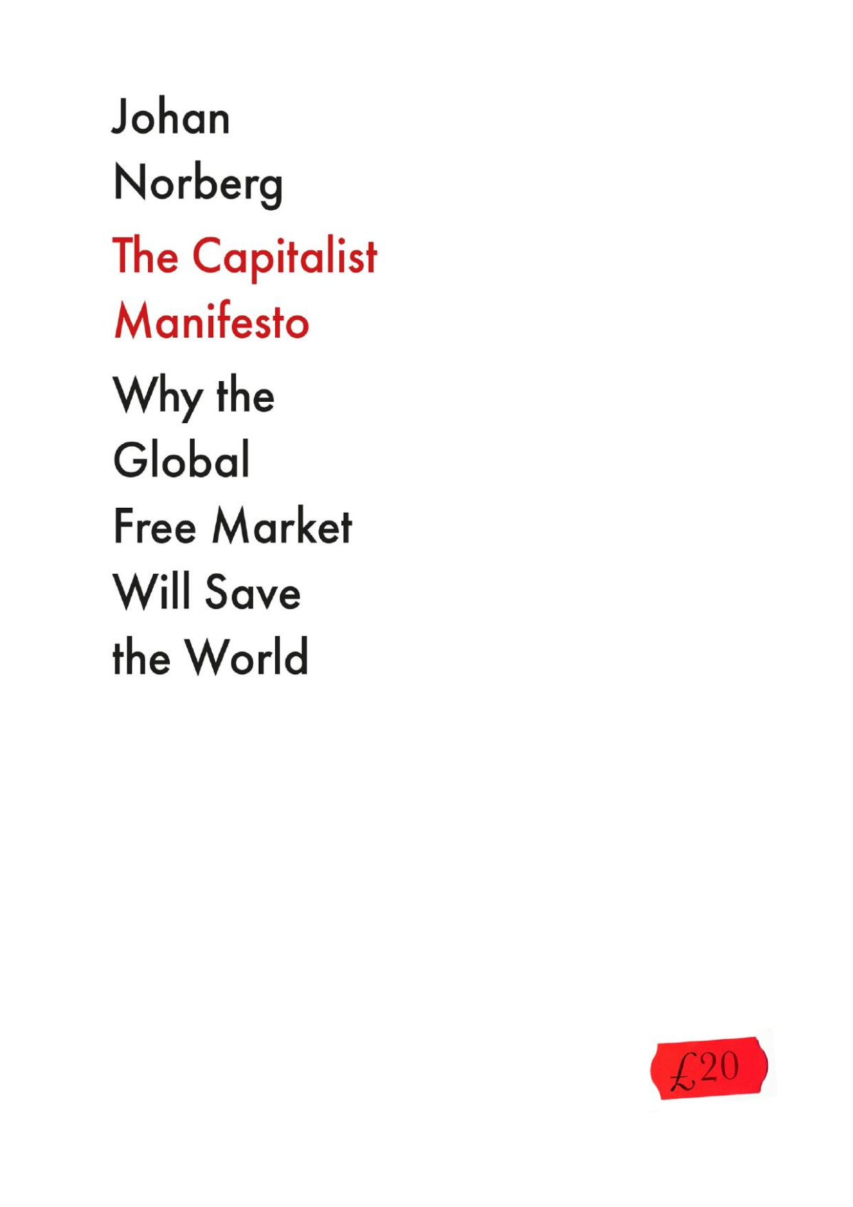 The Capitalist Manifesto Why The Global Free Market Will Save The World Norberg