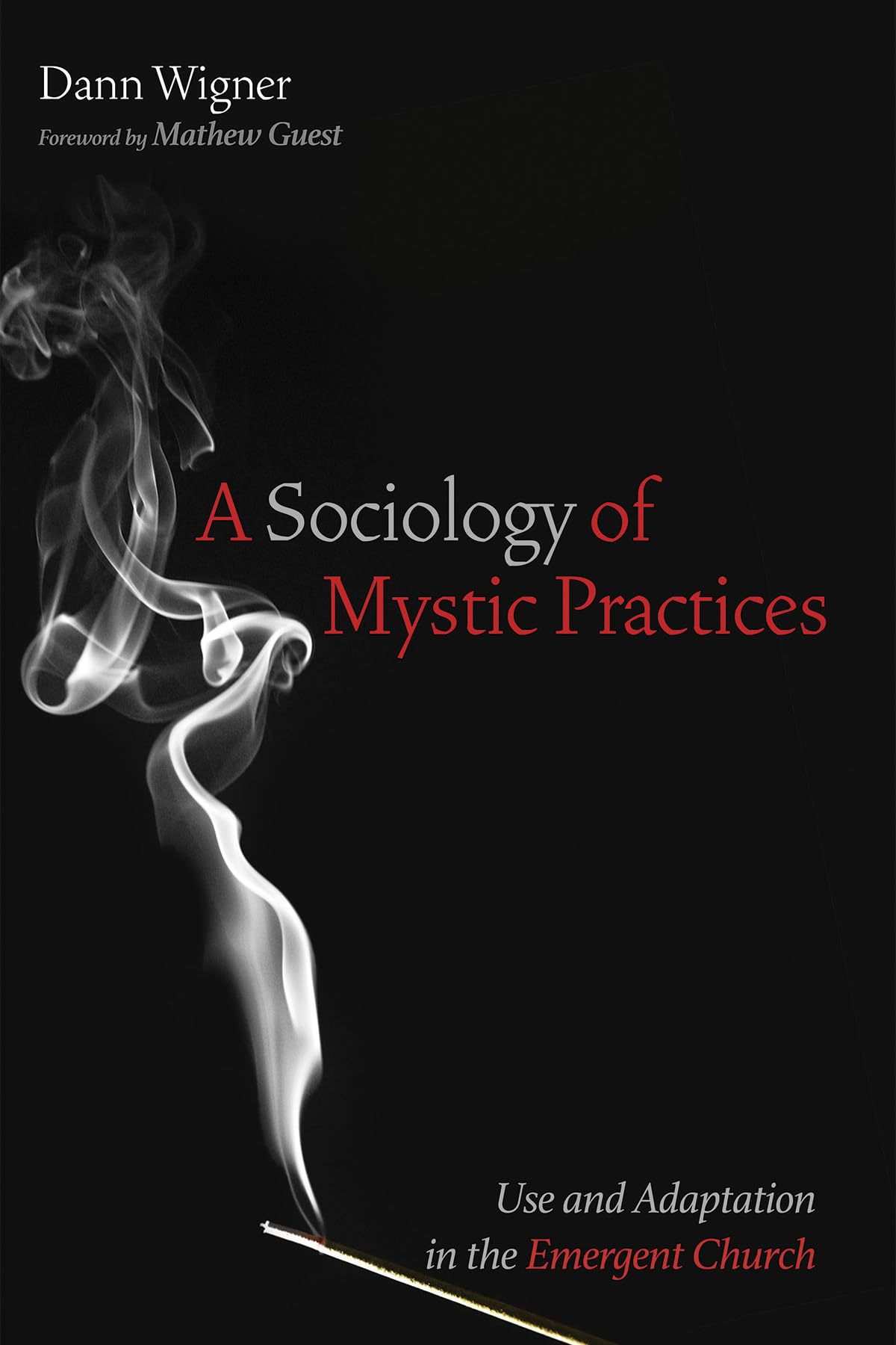 A Sociology Of Mystic Practices Use And Adaptation In The Emergent Church Dann Wigner