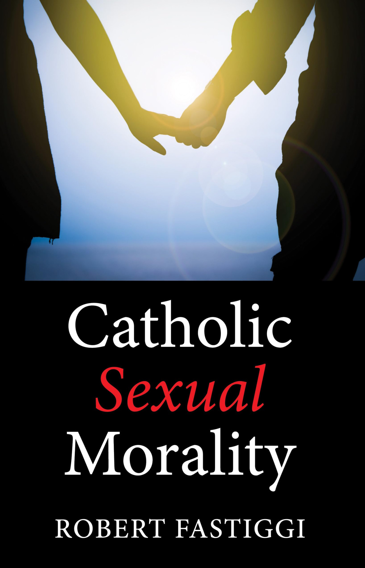 Catholic Sexual Morality Reprint Robert Fastiggi