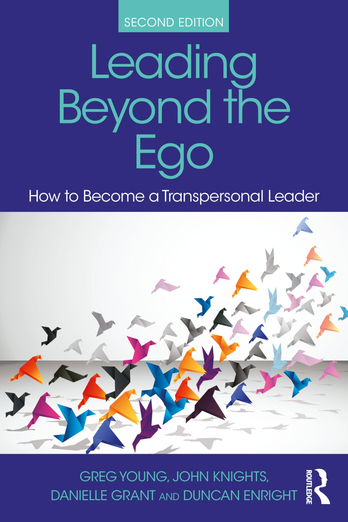 Leading Beyond The Ego How To Become A Transpersonal Leader 2nd Edition 2nd Edition Greg Young
