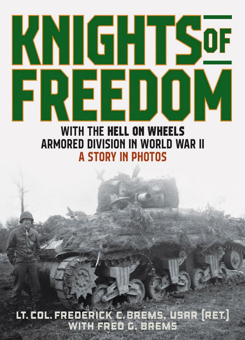 Knights Of Freedom With The Hell On Wheels Armored Division In World War Ii A Story In Photos 1st Edition Lt Col Frederick C Brems Ret Fred G Brems