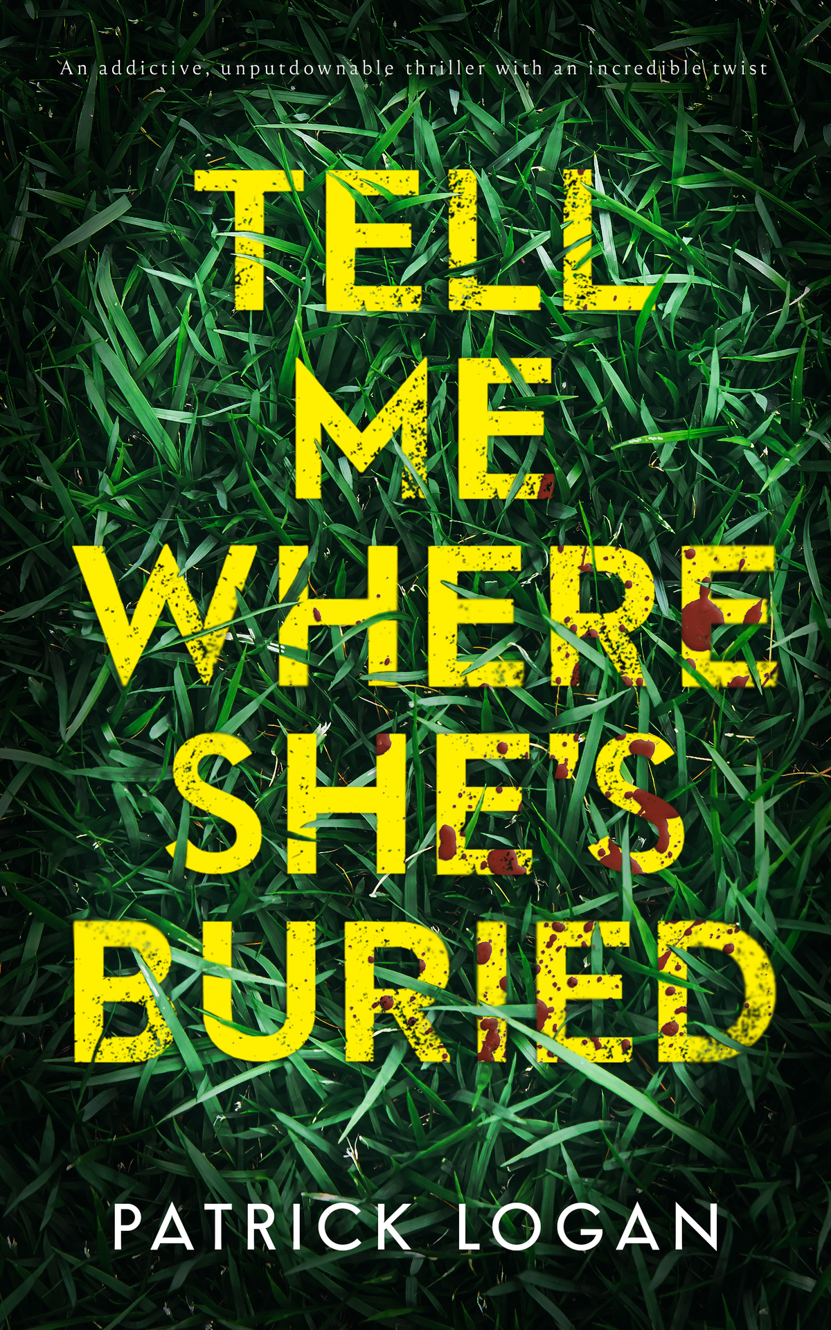 Tell Me Where Shes Buried An Addictive Unputdownable Thriller With An Incredible Twist A Striker And Frost Fbi Thriller Book 1 Patrick Logan